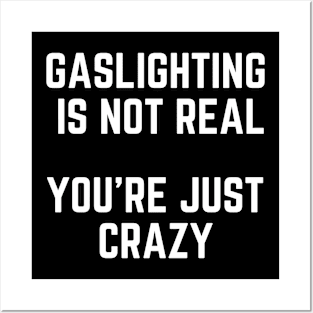 Gaslighting Is Not Real You're Just Crazy Posters and Art